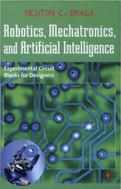 Robotics, Mechatronics, and Artificial Intelligence: Experimental Circuit Blocks for Designers (2001) by Newton C. Braga