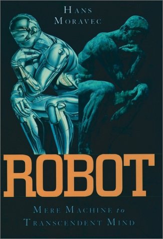 Robot: Mere Machine to Transcendent Mind (1999) by Hans Moravec