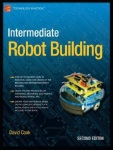 Intermediate Robot Building (2010) By David Cook
